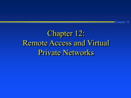 Chapter 12  Chapter 12: Remote Access and Virtual Private Networks Learning Objectives Chapter 12        Explain how remote access and virtual private network (VPN) services work Explain how.