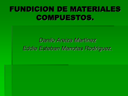 FUNDICION DE MATERIALES COMPUESTOS. Danilo Areiza Martínez Eddie Esteban Manotas Rodríguez. Introducción. Los materiales compuestos son aquellos que se componen de combinaciones de metales, cerámicos.