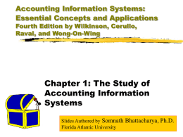Accounting Information Systems: Essential Concepts and Applications Fourth Edition by Wilkinson, Cerullo, Raval, and Wong-On-Wing  Chapter 1: The Study of Accounting Information Systems Slides Authored by Somnath.