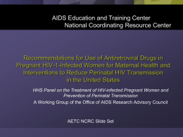 AIDS Education and Training Center National Coordinating Resource Center  Recommendations for Use of Antiretroviral Drugs in Pregnant HIV-1-Infected Women for Maternal Health and Interventions.