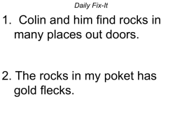 Daily Fix-It  1. Colin and him find rocks in many places out doors. 2.