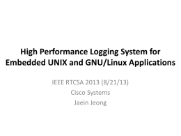 High Performance Logging System for Embedded UNIX and GNU/Linux Applications IEEE RTCSA 2013 (8/21/13) Cisco Systems Jaein Jeong.