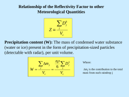 Relationship of the Reflectivity Factor to other Meteorological Quantities  Z D  j j  Vc  Precipitation content (W): The mass of condensed water substance (water or ice) present.