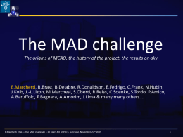 The MAD challenge The origins of MCAO, the history of the project, the results on-sky  E.Marchetti, R.Brast, B.Delabre, R.Donaldson, E.Fedrigo, C.Frank, N.Hubin, J.Kolb,