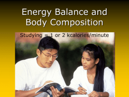 Energy Balance and Body Composition Studying = 1 or 2 kcalories/minute Energy Balance.