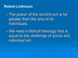 Robert Linthicum  The  power of the world's evil is far greater than the sins of its individuals.   We  need a biblical theology that is equal.