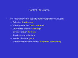 Control Structures • Any mechanism that departs from straight-line execution: – Selection: if-statements – Multiway-selection: case statements – Unbounded iteration: while-loops – Definite iteration: for-loops –