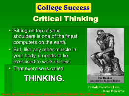 Critical Thinking  Sitting on top of your shoulders is one of the finest computers on the earth.  But, like any other muscle.