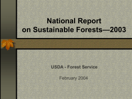 National Report on Sustainable Forests—2003  USDA - Forest Service February 2004 Presentation Background on the report  Findings…including what can we say about the sustainability of the.