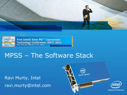 MPSS – The Software Stack  Ravi Murty, Intel ravi.murty@intel.com Legal Disclaimer •  INFORMATION IN THIS DOCUMENT IS PROVIDED IN CONNECTION WITH INTEL® PRODUCTS.