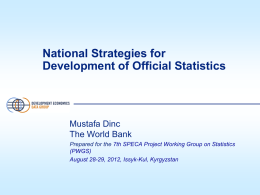 National Strategies for Development of Official Statistics  Mustafa Dinc The World Bank Prepared for the 7th SPECA Project Working Group on Statistics (PWGS) August 28-29, 2012,