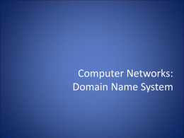 Computer Networks: Domain Name System Domain Name System • The domain name system (DNS) is an application-layer protocol for mapping domain names to.