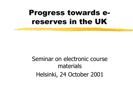 Progress towards ereserves in the UK  Seminar on electronic course materials Helsinki, 24 October 2001