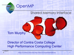 OpenMP Shared Memory Interface  Tom Murphy Director of Contra Costa College High Performance Computing Center 11/6/201 http://contracosta.edu/hpc/resources/presentations/
