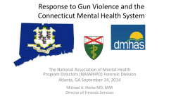 Response to Gun Violence and the Connecticut Mental Health System  The National Association of Mental Health Program Directors (NASMHPD) Forensic Division Atlanta, GA September.