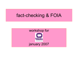 fact-checking & FOIA workshop for  january 2007 why fact check? – The work can’t be dismissed as propaganda or rumor – Legal risks associated.