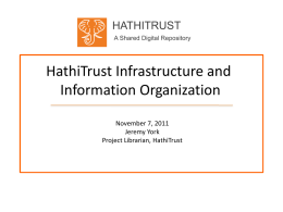 HATHITRUST A Shared Digital Repository  HathiTrust Infrastructure and Information Organization November 7, 2011 Jeremy York Project Librarian, HathiTrust.