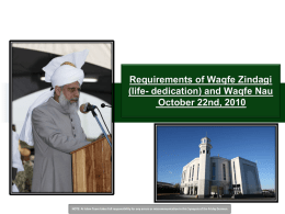 Requirements of Waqfe Zindagi (life- dedication) and Waqfe Nau October 22nd, 2010  NOTE: Al Islam Team takes full responsibility for any errors or.