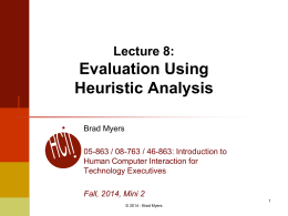 Lecture 8:  Evaluation Using Heuristic Analysis Brad Myers 05-863 / 08-763 / 46-863: Introduction to Human Computer Interaction for Technology Executives Fall, 2014, Mini 2© 2014 -