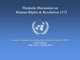 Thematic Discussion on Human Rights & Resolution 1373  Counter-Terrorism Committee Executive Directorate (CTED) United Nations New York, 7 October 2010