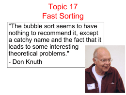 Topic 17 Fast Sorting "The bubble sort seems to have nothing to recommend it, except a catchy name and the fact that it leads to.