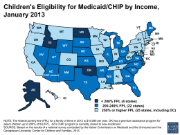Children's Eligibility for Medicaid/CHIP by Income, January 2013 VT  WA MT  ND  NH  MN OR  MI  WY  PA  IA  NE NV  IL UT  CO  CA  NY  WI  SD  ID  OH  IN  WV KS  ME  MO  KY  VA  MA CT RI NJ DE MD DC  NC  TN AZ  NM  OK  SC  AR  (CHIP closed)  MS TX  AL  GA  LA FL  AK HI   200-249% FPL (22 states) 250% or higher FPL (25 states, including DC) NOTE: The.
