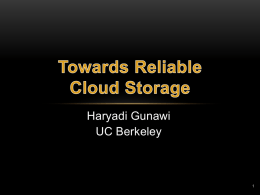 Haryadi Gunawi UC Berkeley  Research  FATE  background  and DESTINI Local storag e  Storage Servers e.g. Google Laptop  Cloud Storage.