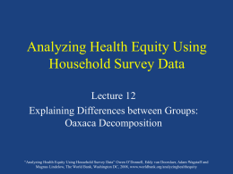Analyzing Health Equity Using Household Survey Data Lecture 12 Explaining Differences between Groups: Oaxaca Decomposition  “Analyzing Health Equity Using Household Survey Data” Owen O’Donnell, Eddy.