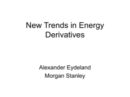 New Trends in Energy Derivatives  Alexander Eydeland Morgan Stanley Increased interest in commodity-linked products: the investors point of view • spectacular returns in the last.