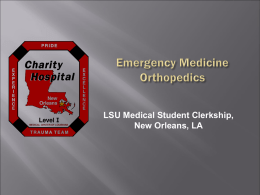 LSU Medical Student Clerkship, New Orleans, LA EM Orthopedics Basic Overview     Rarely life-threatening Morbidity can be severe Emergencies/Urgencies         Fractures Dislocations Compartment Syndrome Septic Arthritis Spinal Injuries Osteomyelitis Tumors.