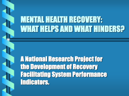 MENTAL HEALTH RECOVERY: WHAT HELPS AND WHAT HINDERS?  A National Research Project for the Development of Recovery Facilitating System Performance Indicators.