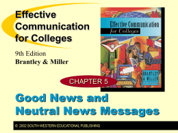 Effective Communication for Colleges 9th Edition Brantley & Miller CHAPTER 5  Good News and Neutral News Messages © 2002 SOUTH-WESTERN EDUCATIONAL PUBLISHING.