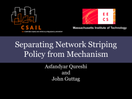 Massachusetts Institute of Technology  Separating Network Striping Policy from Mechanism Asfandyar Qureshi and John Guttag.