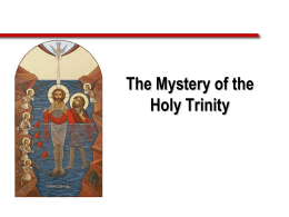 The Mystery of the Holy Trinity Introduction   The central mystery of Christian faith and life is the mystery of the Holy Trinity.