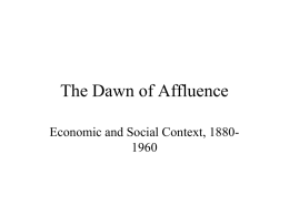 The Dawn of Affluence Economic and Social Context, 18801960 Plan • • • •  State and social safety net Living Standards & Poverty Consumerism & Leisure Affluence.