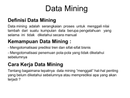 Data Mining Definisi Data Mining Data mining adalah serangkaian proses untuk menggali nilai tambah dari suatu kumpulan data berupa pengetahuan yang selama ini tidak.