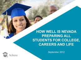 HOW WELL IS NEVADA PREPARING ALL STUDENTS FOR COLLEGE, CAREERS AND LIFE September 2012