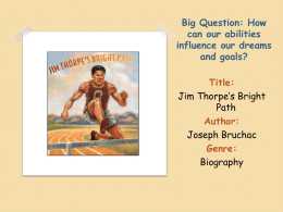 Big Question: How can our abilities influence our dreams and goals? Title: Jim Thorpe’s Bright Path Author: Joseph Bruchac Genre: Biography.