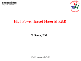 High Power Target Material R&D  N. Simos, BNL  NFMCC Meeting, UCLA, CA.