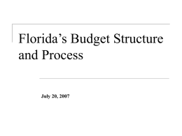 Florida’s Budget Structure and Process July 20, 2007 Budget Powers in the Florida Constitution The Legislature: The budget is product of the Legislature. Florida's.