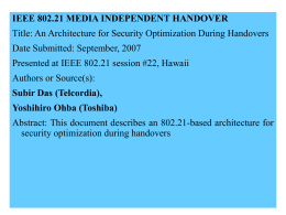 IEEE 802.21 MEDIA INDEPENDENT HANDOVER Title: An Architecture for Security Optimization During Handovers Date Submitted: September, 2007 Presented at IEEE 802.21 session #22,