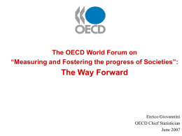 The OECD World Forum on “Measuring and Fostering the progress of Societies”:  The Way Forward  Enrico Giovannini OECD Chief Statistician June 2007