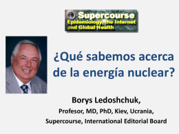 ¿Qué sabemos acerca de la energía nuclear? Borys Ledoshchuk, Profesor, MD, PhD, Kiev, Ucrania, Supercourse, International Editorial Board.