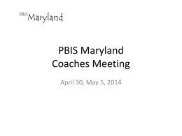 PBIS Maryland Coaches Meeting April 30, May 5, 2014 Who is here? • Who am I? – Cathy Shwaery, PBIS Maryland Training Coordinator, Sheppard Pratt.