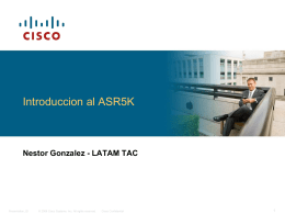 Introduccion al ASR5K  Nestor Gonzalez - LATAM TAC  Presentation_ID  © 2009 Cisco Systems, Inc.
