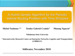 A Hybrid Genetic Algorithm for the Periodic Vehicle Routing Problem with Time Windows Michel Toulouse 1,2  Teodor Gabriel Crainic2 1Oklahoma  Phuong Nguyen2  State University  Interuniversity Research Centre.