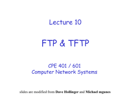 Lecture 10  FTP & TFTP CPE 401 / 601 Computer Network Systems  slides are modified from Dave Hollinger and Michael mgunes.