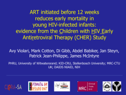 ART initiated before 12 weeks reduces early mortality in young HIV-infected infants: evidence from the Children with HIV Early Antiretroviral Therapy (CHER) Study Avy Violari,
