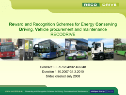 Reward and Recognition Schemes for Energy Conserving Driving, Vehicle procurement and maintenance RECODRIVE  Contract: EIE/07/204/SI2.466848 Duration 1.10.2007-31.3.2010 Slides created July 2008  Rewarding and Recognition Schemes for.