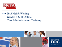 2013 NeSA-Writing Grades 8 & 11 Online Test Administration Training Agenda   Testing Window & Other Key Dates  General Guidelines  Online Testing Procedures.